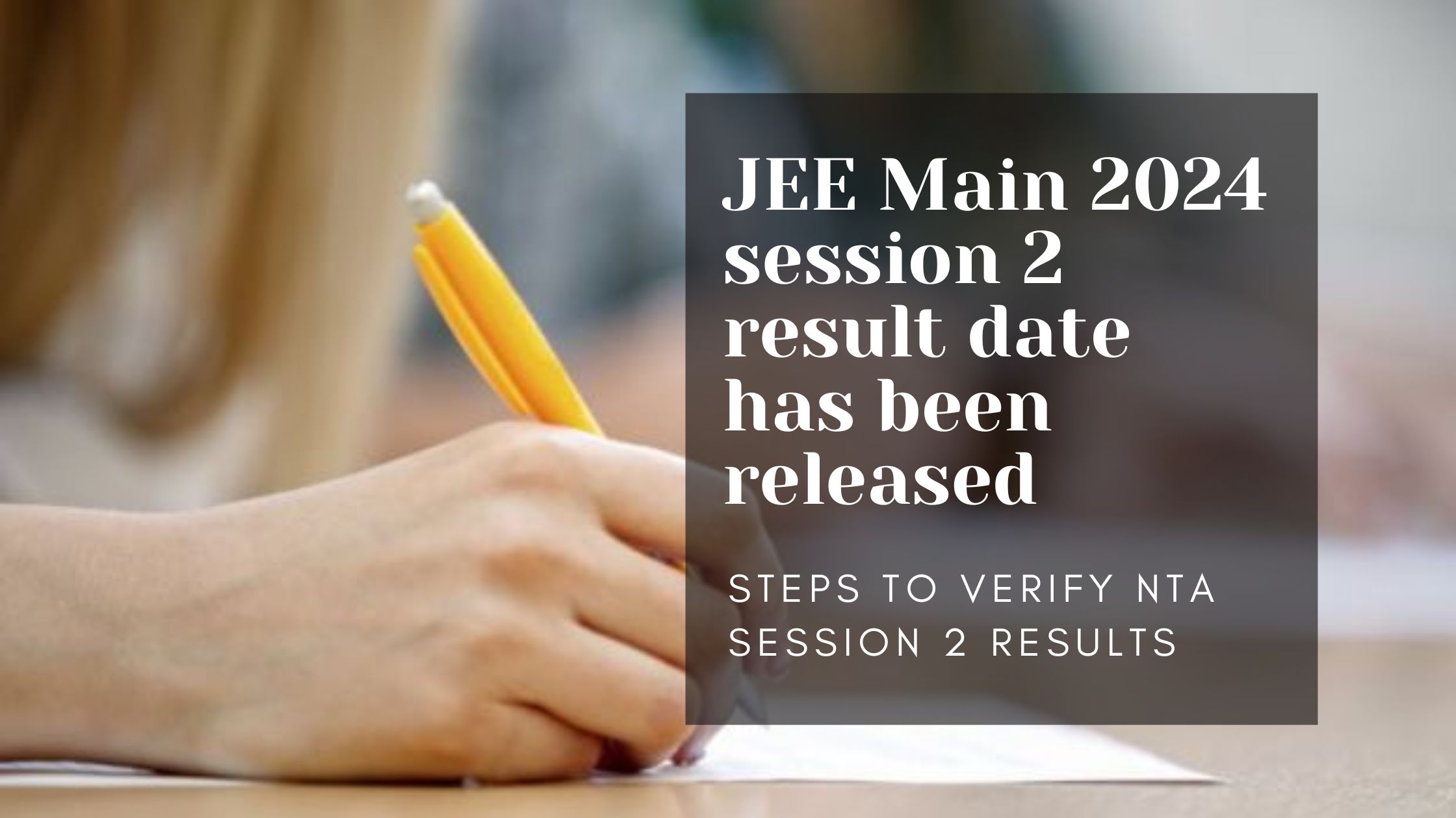 JEE Main 2024 session 2 result date has been released; steps to verify NTA session 2 results