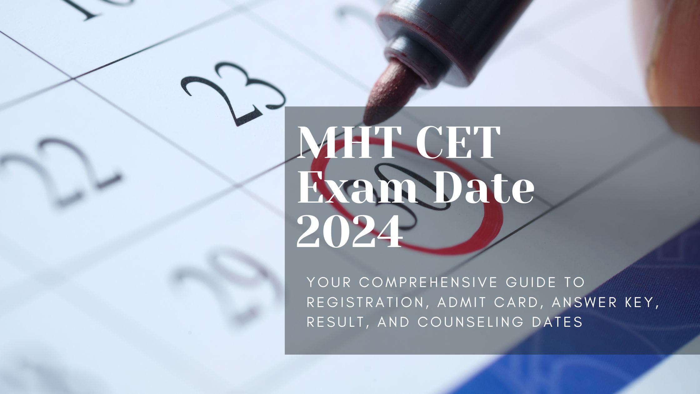MHT CET Exam Date 2024: Your Comprehensive Guide to Registration, Admit Card, Answer Key, Result, and Counseling Dates