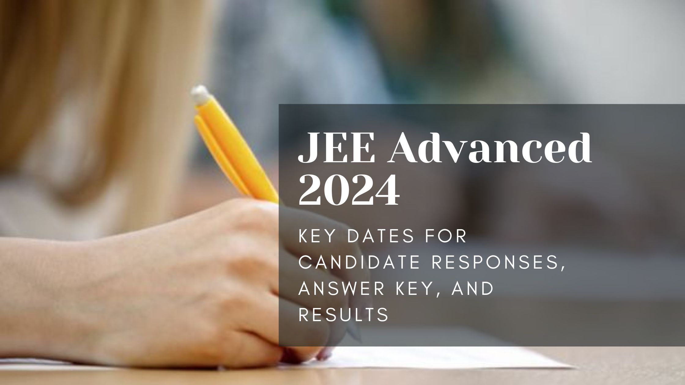 JEE Advanced 2024: Key Dates for Candidate Responses, Answer Key, and Results