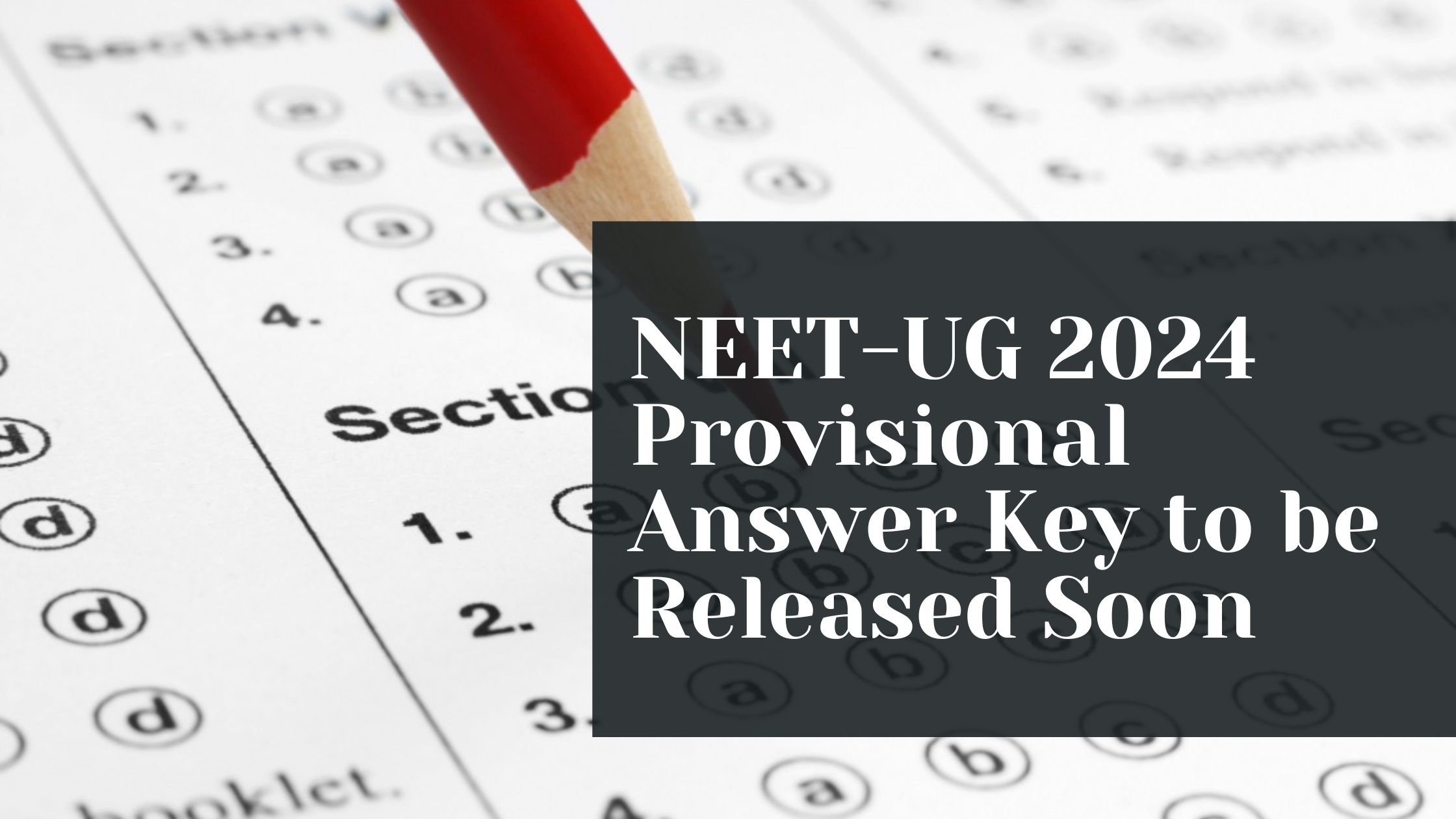 NEET-UG 2024 Provisional Answer Key to be Released Soon