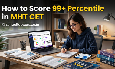 How to Score 99+ Percentile in MHT CET: Preparation Strategy & Tips